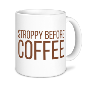 Coffee Mugs - Stroppy Before Coffee