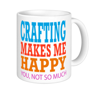 Crafting Mugs - Crafting Makes Me Happy