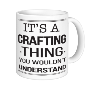 Crafting Mugs - It's A Crafting Thing