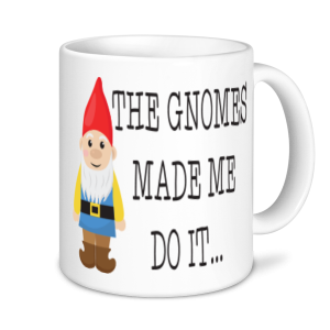 Gardening Mugs - The Gnomes Made Me Do It