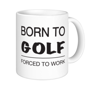 Golf Mugs - Born To Golf Foced To Work