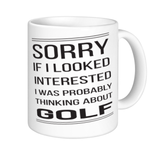 Golf Mugs - Sorry If I looked Interested I Was Probably Thinking About Golf