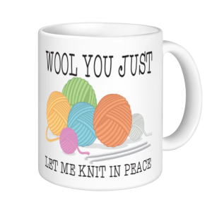 Knitting Mugs - Wool You Let Me Knit In Peace