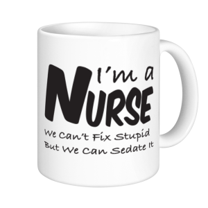 Nurse Mugs - We Can't Fix Stupid