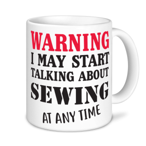 Sewing Mugs - Warning May Start Talking About Sewing